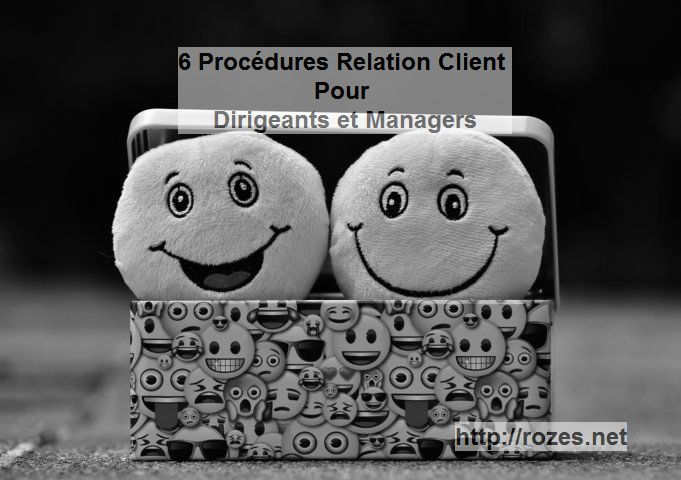 6 procédures Relation Client utilisées par les Dirigeants des entreprises leaders