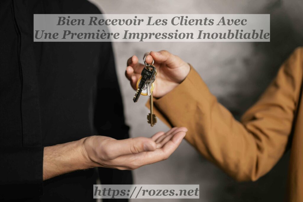 Bien Recevoir Les Clients Avec Une Première Impression Inoubliable